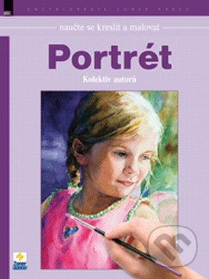 Naučte se kreslit a malovat - Portrét - Kolektiv autorů, Zoner Press, 2013