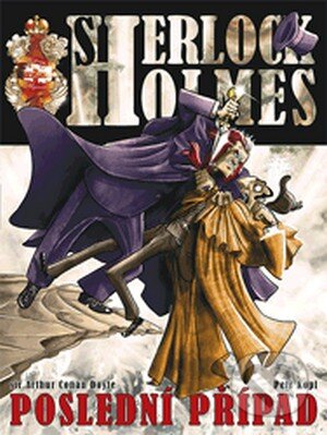 Sherlock Holmes – Poslední případ - Arthur Conan Doyle, Petr Kopl, Zoner Press, 2013