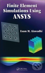 Finite Element Simulations Using ANSYS - Esam M. Alawadhi, CRC Press, 2009