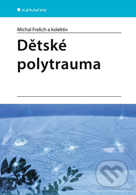 Dětské polytrauma - Michal Frelich a kolektiv, Grada, 2022