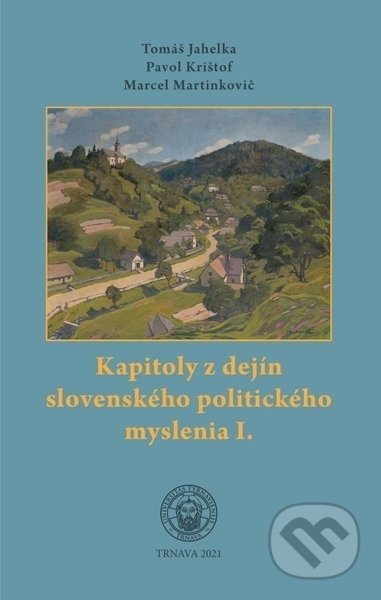 Kapitoly z dejín slovenského politického myslenia I. - Tomáš Jahelka, Trnavská univerzita, 2022
