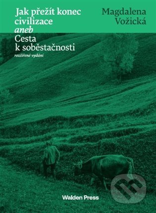 Jak přežít konec civilizace aneb Cesta k soběstačnosti - Magdalena Vožická, Walden Press, 2022
