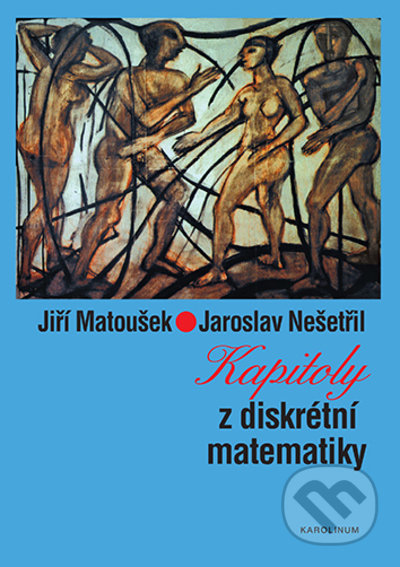 Kapitoly z diskrétní matematiky - Jiří Matoušek, Jaroslav Nešetřil, Karolinum, 2020
