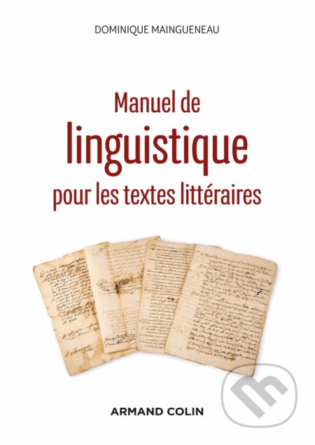 Manuel de linguistique pour les textes littéraires - Dominique Maingueneau, ARMAND COLIN, 2020
