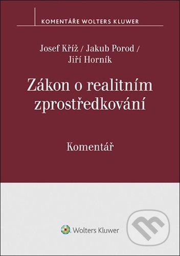Zákon o realitním zprostředkování - Josef Kříž, Jakub Porod, Jiří Horník, Wolters Kluwer ČR, 2022