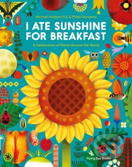 I Ate Sunshine for Breakfast - Michael Holland, Flying Eye Books, 2022