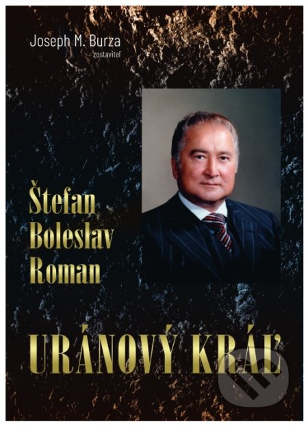 Štefan Boleslav Roman - Uránový kráľ - Joseph M. Burza, Kanadsko-Slovenská obchodná komora, 2021