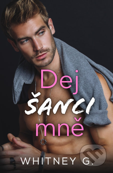 Dej šanci mně - Whitney G. - kniha z kategorie Romantická