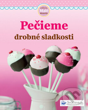 Pečieme drobné sladkosti, Svojtka&Co., 2013