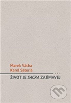 Život je sacra zajímavej - Karel Satori, Marek Orko Vácha