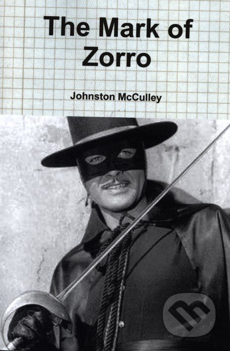 The Mark of Zorro - Johnston McCulley, Createspace, 2010