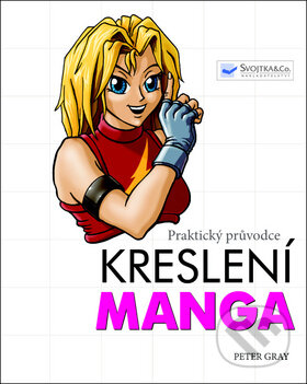 Praktický průvodce kreslení - Manga, Svojtka&Co., 2013