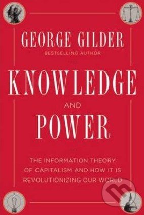 Knowledge and Power - George Gilder, Regnery, 2013