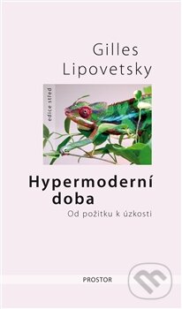 Hypermoderní doba - Gilles Lipovetsky, Prostor, 2013