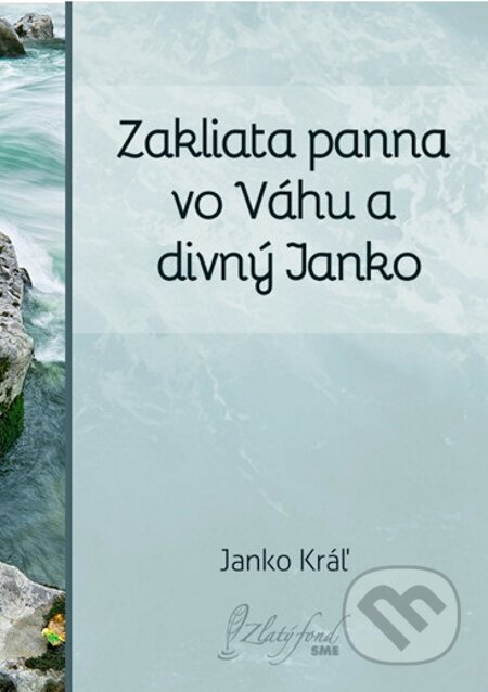 Zakliata panna vo Váhu a divný Janko - Janko Kráľ, Petit Press
