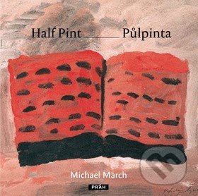 Half Pint - Půlpinta - Michael March, Práh, 2013