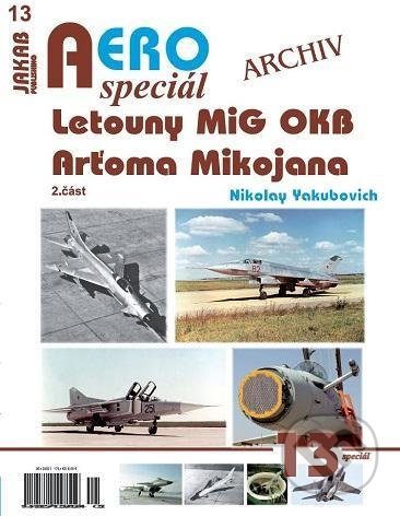 AEROspeciál 13 - Letouny MiG OKB Arťoma Mikojana 2. část - Nikolay Yakubovich, Jakab, 2022