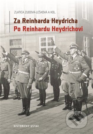 Za Reinharda Heydricha - Po Reinhardu Heydrichovi - Zlatica Zudová - Lešková, Historický ústav AV ČR, 2022