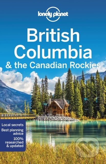 British Columbia & the Canadian Rockies - Brendan Sainsbury, Craig McLachlan, Gregor Clark, John Lee, Ray Bartlett - kniha z kategorie Průvodci…