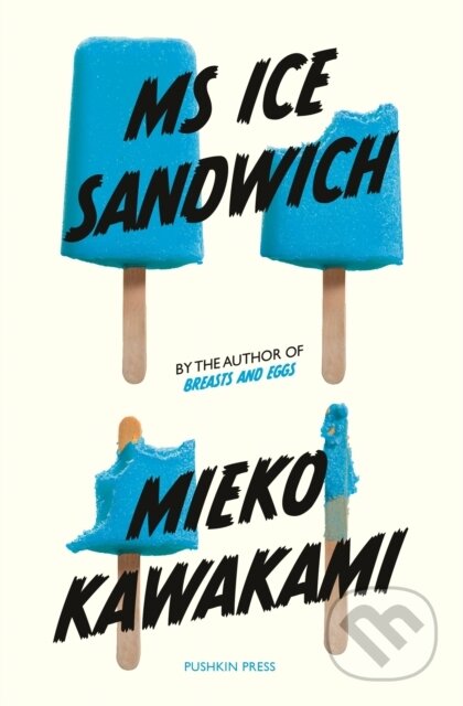 Ms Ice Sandwich - Mieko Kawakami, Pushkin, 2017