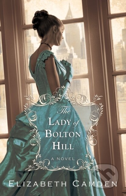 The Lady of Bolton Hill - Elizabeth Camden, Baker Publishing Group, 2011