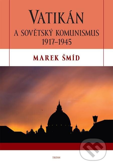 Vatikán a sovětský komunismus 1917-1945 - Marek Šmíd, Triton