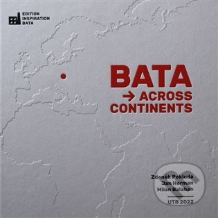 Bata Across Continents - Milan Balabán, Jan Herman, Zdeněk Pokluda, UTB, 2022