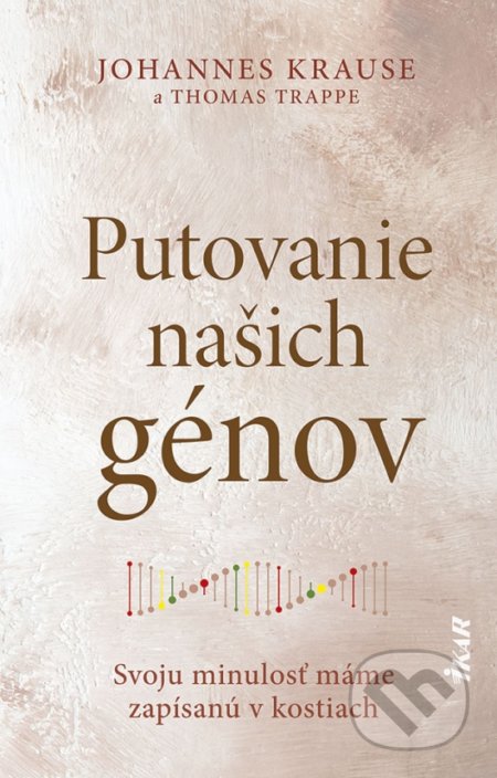 Putovanie našich génov - Johannes Krause, Thomas Trappe, Ikar, 2022