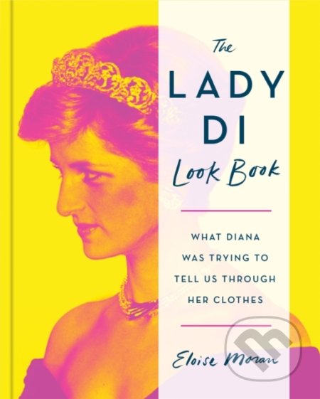 The Lady Di Look Book - Eloise Moran, Octopus Publishing Group, 2022