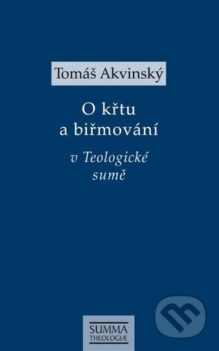 Tomáš Akvinský: O křtu a biřmování v Teologické sumě - Tomáš Akvinský, Krystal OP, 2022
