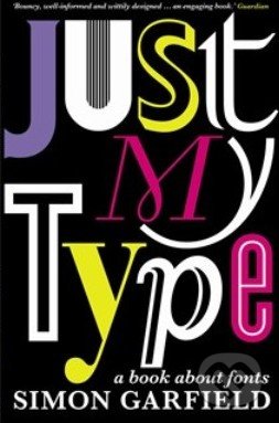 Just My Type - Simon Garfield, Profile Books, 2012