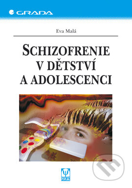 Schizofrenie v dětství a adolescenci - Eva Malá, Grada, 2005