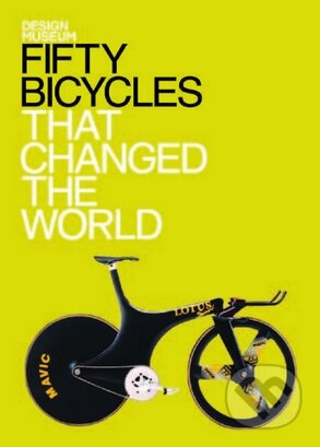 Design Museum Fifty Bicycles That Changed the World - Alex Newson, Conran Octopus, 2013