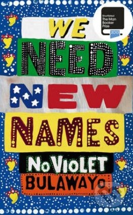 Kniha: We Need New Names (NoViolet Bulawayo). Chatto and Windus, 2013