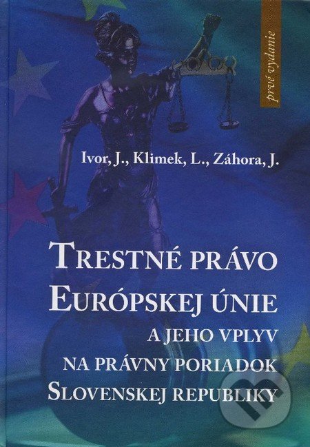 Trestné právo Európskej únie - Jaroslav Ivor a kolektív, Eurokódex, 2013