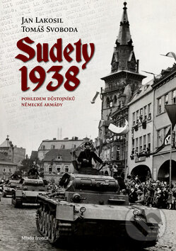 Sudety 1938 - Jan Lakosil, Tomáš Svoboda, Mladá fronta, 2013