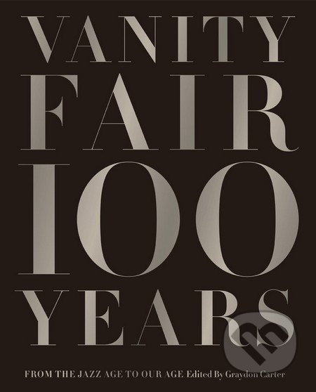 Vanity Fair 100 Years - Graydon Carter, Harry Abrams, 2013