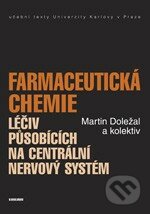 Farmaceutická chemie léčiv působících na centrální nervový systém - Martin Doležal a kolektív, Karolinum, 2013