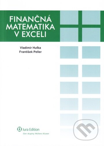 Finančná matematika v exceli - Vladimír Huťka, František Peller, Wolters Kluwer (Iura Edition), 2010