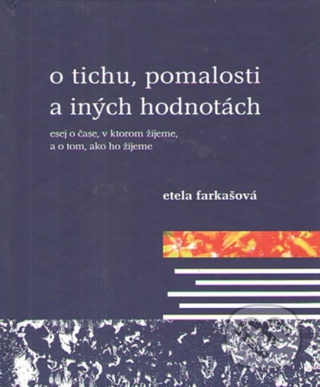 O tichu, pomalosti a iných hodnotách - Etela Farkašová, Vydavateľstvo Spolku slovenských spisovateľov, 2022