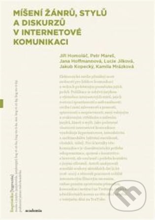 Míšení žánrů, stylů a diskurzů v internetové komunikaci - Jana Hoffmanová, Jiří Homoláč, Academia, 2022