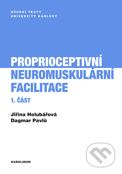 Proprioceptivní neuromuskulární facilitace 1. část - Jiřina Holubářová, Dagmar Pavlů, Karolinum, 2022