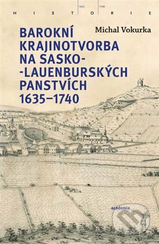 Barokní krajinotvorba na sasko-lauenburských panstvích 1635-1740 - Michal Vokurka, Academia, 2022