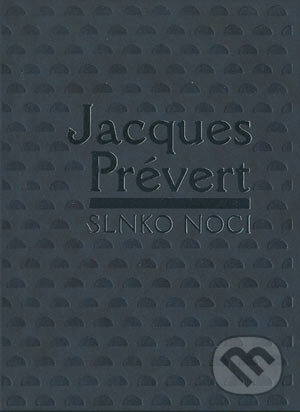 Slnko noci - Jacques Prévert, Slovenský spisovateľ, 2004