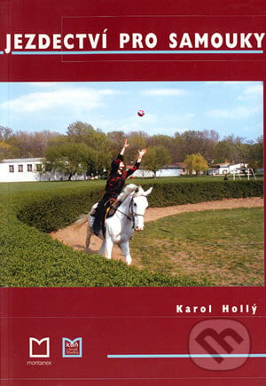 Jezdectví pro samouky - Karol Hollý, Montanex, 2003