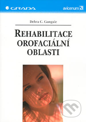 Rehabilitace orofaciální oblasti - Debra C. Gangale, Grada, 2004