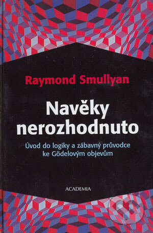 Navěky nerozhodnuto - Raymond Smullyan, Academia, 2003