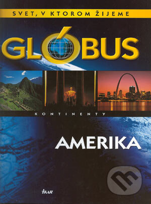 Glóbus - Amerika kontinenty - Kolektív autorov, Ikar, 2004