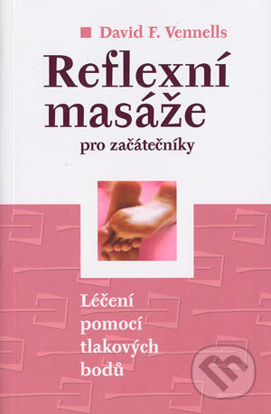 Reflexní masáže pro začátečníky - David F. Vennells, BETA - Dobrovský, 2004