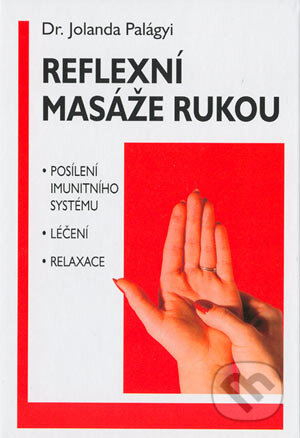 Reflexní masáže rukou - Jolanda Palágyi, Pragma, 2004